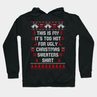 This Is My It's Too Hot For Ugly Christmas Sweaters Shirt Hoodie